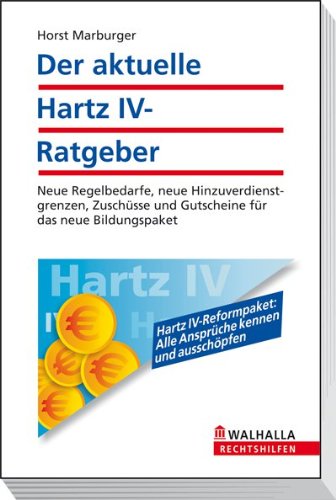  - Der aktuelle Hartz IV-Ratgeber: Neue Regelbedarfe, neue Hinzuverdienstgrenzen, Zuschüsse und Gutscheine für das neue Bildungspaket