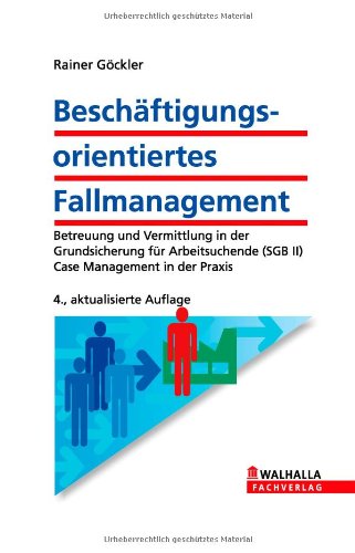- Beschäftigungsorientiertes Fallmanagement: Betreuung und Vermittlung in der Grundsicherung für Arbeitsuchende (SGB II); Case Management in der Praxis