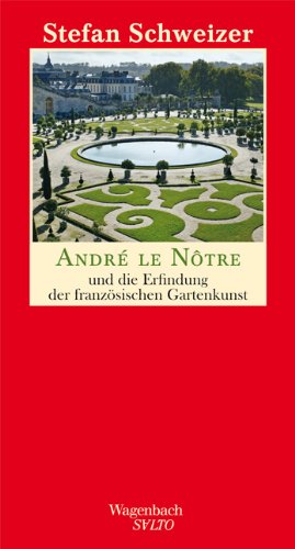 - André le Nôtre und die Erfindung der französischen Gartenkunst
