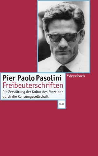 Pasolini, Pier Paolo - Freibeuterschriften: Die Zerstörung der Kultur des Einzelnen durch die Gesellschaft