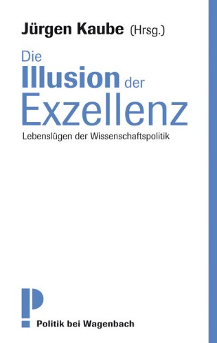  - Die Illusion der Exzellenz - Lebenslügen der Wissenschaftspolitik