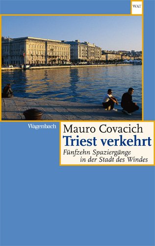  - Triest verkehrt - Fünfzehn Spaziergänge in der Stadt des Windes