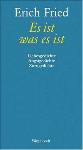  - Es ist was es ist: Liebesgedichte Angstgedichte Zorngedichte