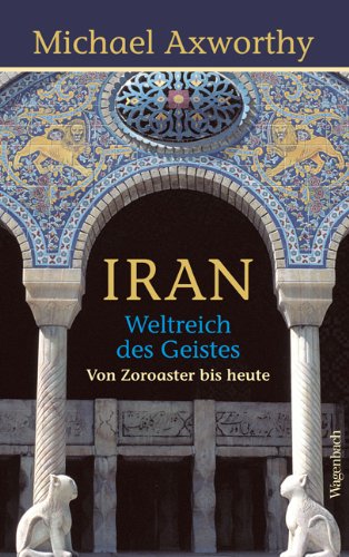 - Iran - Weltreich des Geistes: Weltreich des Geistes. Von Zoroaster bis heute