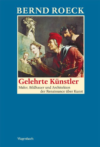 - Gelehrte Künstler: Maler, Bildhauer und Architekten der Renaissance über Kunst