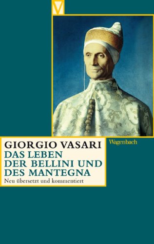 Vasari, Giorgio  - Das Leben der Bellini und des Matntegna