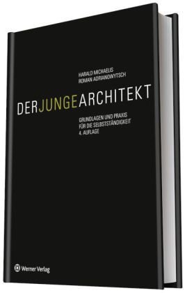  - Der junge Architekt: Grundlagen und Praxis für die Selbständigkeit