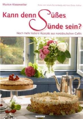 - Kann denn Süßes Sünde sein? Noch mehr leckere Rezepte aus norddeutschen Cafés