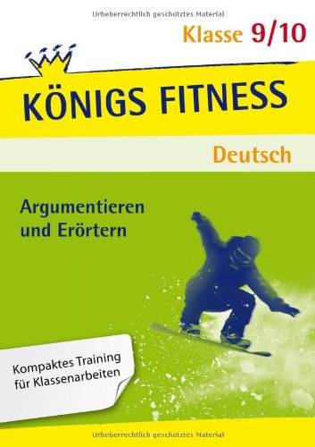 - Königs Fitness: Argumentieren und Erörtern 9./10. Klasse
