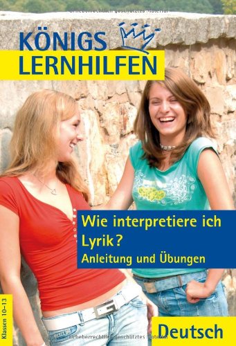 - Königs Lernhilfen: Wie interpretiere ich Lyrik? Anleitung und Übungen (mit Texten). 10.-13. Klasse: Anleitung und Übungen. Klassen 10 - 13. Ein Übungsbuch für Schüler der Mittel- und Oberstufe