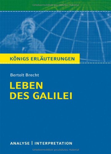 - Königs Erläuterungen: Textanalyse und Interpretation zu Brecht. Leben des Galilei. Alle erforderlichen Infos für Abitur, Matura, Klausur und Referat plus Musteraufgaben mit Lösungen