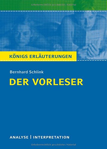  - Königs Erläuterungen: Textanalyse und Interpretation zu Schlink. Der Vorleser. Alle erforderlichen Infos für Abitur, Matura, Klausur und Referat plus Musteraufgaben mit Lösungen