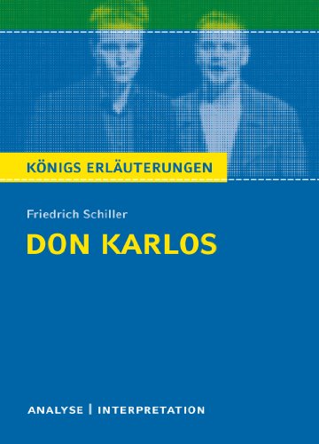- Don Karlos von Friedrich Schiller: Textanalyse und Interpretation mit ausführlicher Inhaltsangabe und Abituraufgaben mit Lösungen