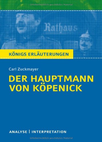 - Der Hauptmann von Köpenick von Carl Zuckmayer. Textanalyse und Interpretation mit ausführlicher Inhaltsangabe und Abituraufgaben mit Lösungen