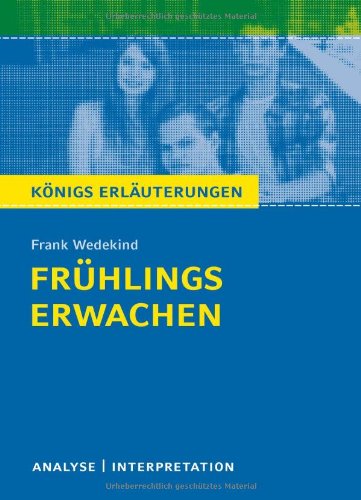  - Frühlings Erwachen von Frank Wedekind: Textanalyse und Interpretation mit ausführlicher Inhaltsangabe und Abituraufgaben mit Lösungen