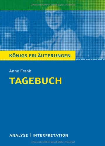- Tagebuch von Anne Frank. Textanalyse und Interpretation mit ausführlicher Inhaltsangabe und Abituraufgaben mit Lösungen