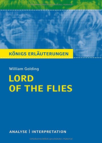  - Lord of the Flies (Herr der Fliegen) von William Golding.: Textanalyse und Interpretation mit ausführlicher Inhaltsangabe und Abituraufgaben mit Lösungen (Königs Erläuterungen)