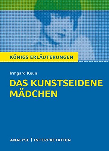 - Das kunstseidene Mädchen von Irmgard Keun.: Textanalyse und Interpretation mit ausführlicher Inhaltsangabe und Abituraufgaben mit Lösungen (Königs Erläuterungen)