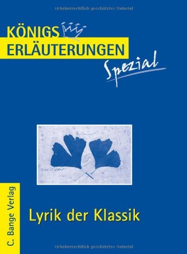 - Königs Erläuterungen Spezial: Lyrik der Klassik. Interpretationen zu wichtigen Werken der Epoche