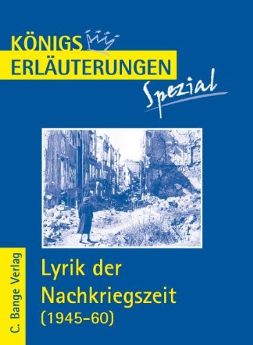  - Königs Erläuterungen Spezial: Lyrik der Nachkriegszeit (1945-60). Interpretationen zu wichtigen Werken der Epoche