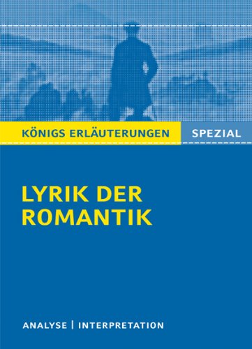  - Lyrik der Romantik: Interpretationen zu 17 wichtigen Werken der Epoche: Textanalyse und Interpretationen zu wichtigen Werken der Epoche