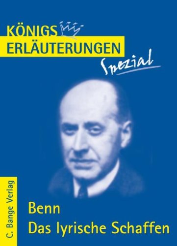  - Königs Erläuterungen Spezial: Benn. Das lyrische Schaffen - Interpretationen zu den wichtigsten Gedichten
