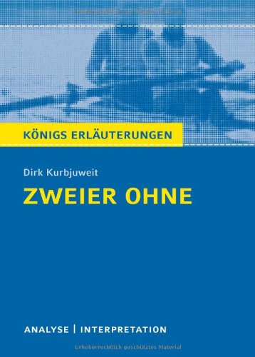 - Zweier ohne von Dirk Kurbjuweit. Textanalyse. Baden-Württemberg 2014: Alle erforderlichen Infos für den Realschulabschluss - Lektürehilfe + Prüfungsaufgaben mit Musterlösungen