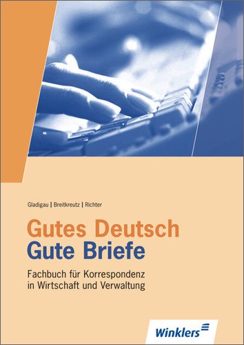 - Gutes Deutsch - Gute Briefe. Schriftverkehr in Wirtschaft und Verwaltung: Gutes Deutsch - Gute Briefe: Fachbuch für Korrespondenz in Wirtschaft und Verwaltung