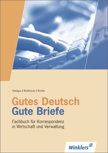 - Gutes Deutsch - Gute Briefe: Fachbuch für Korrespondenz in Wirtschaft und Verwaltung: Schülerbuch, 27., überarbeitete und erweiterte Auflage, 2013