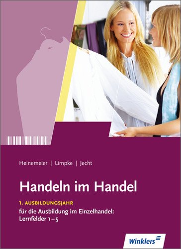 - Handeln im Handel. Grundstufe: Grundstufe für die Ausbildung im Einzelhandel, Lernfeld 1-5