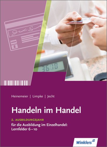 - Handeln im Handel. Fachstufe 1: Für die Ausbildung im Einzelhandel. 2. Ausbildungsjahr. Lernfelder 6 bis 10: Schülerbuch