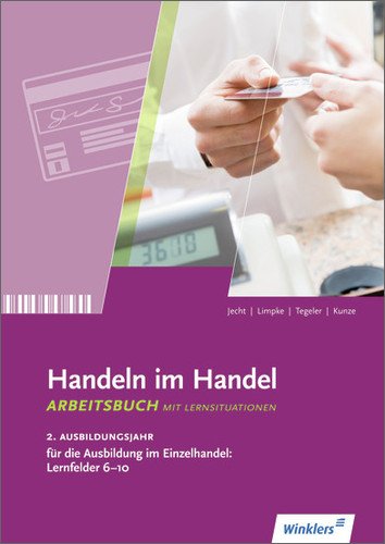 - Handeln im Handel: 2. Ausbildungsjahr im Einzelhandel: Lernfelder 6 bis 10: Arbeitsbuch, 1. Auflage, 2013