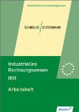  - Industrielles Rechnungswesen - IKR: Übungen zur Kosten- und Leistungsrechnung: Übungsheft, 2., aktualisierte Auflage, 2013