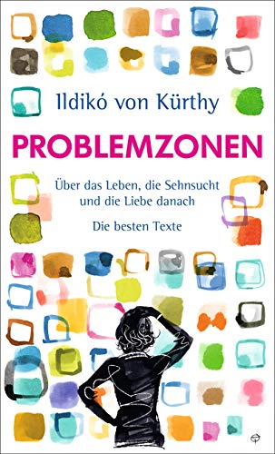  - Problemzonen: Über das Leben, die Sehnsucht und die Liebe danach. Die besten Texte