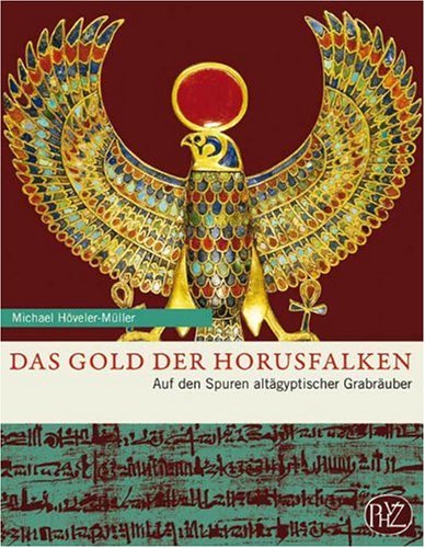  - Das Gold der Horusfalken: Auf den Spuren altägyptischer Grabräuber