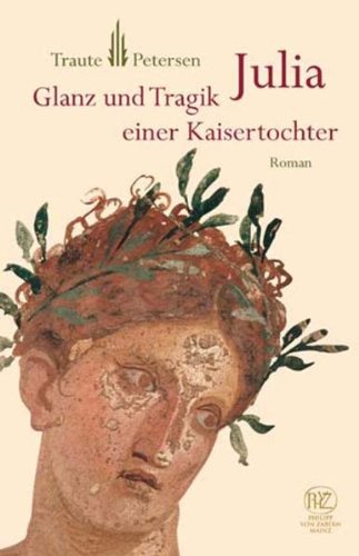 - Julia: Glanz und Tragik einer Kaisertochter