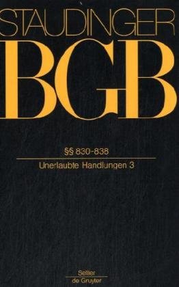  - J. von Staudingers Kommentar zum Bürgerlichen Gesetzbuch mit Einführungsgesetz und Nebengesetzen. Recht der Schuldverhältnisse / §§ 830-838: (Unerlaubte Handlungen 3)