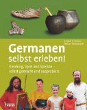  - Kelten selbst erleben!: Kleidung, Spiel und Speisen - selbst gemacht und ausprobiert