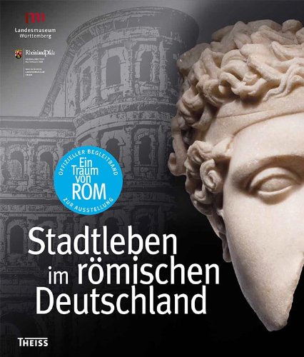  - Ein Traum von Rom: Stadtleben im römischen Deutschland