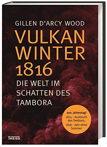  - Vulkanwinter 1816: Die Welt im Schatten des Tambora