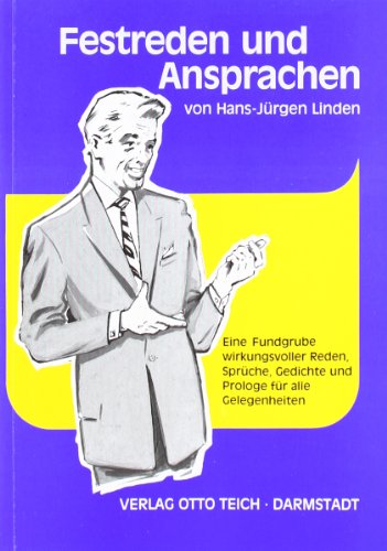  - Festreden und Ansprachen: Eine Fundgrube wirkungsvoller Reden, Sprüche, Gedichte und Prologe für alle Gelegenheiten