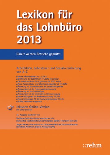  - Lexikon fur das Lohnburo 2013 : Arbeitslohn, Lohnsteuer und Sozialversicherung von A-Z