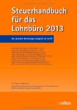  - Lexikon fur das Lohnburo 2013 : Arbeitslohn, Lohnsteuer und Sozialversicherung von A-Z