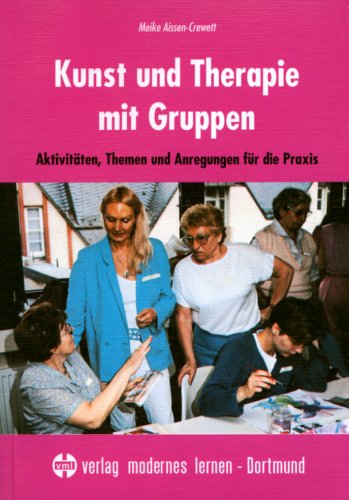 - Kunst und Therapie mit Gruppen: Aktivitäten, Themen und Anregungen für die Praxis