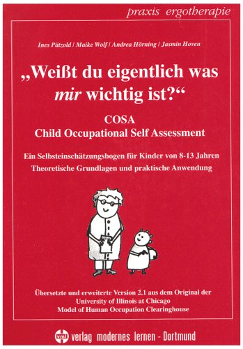 - Weißt du eigentlich, was mir wichtig ist?: COSA - Child Occupational Self Assessment - Ein Selbsteinschätzungsbogen für Kinder von 8-13 Jahren