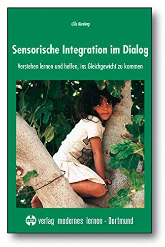 - Sensorische Integration im Dialog: Verstehen lernen und helfen, ins Gleichgewicht zu kommen