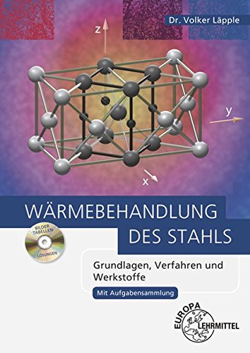  - Wärmebehandlung des Stahls: Grundlagen, Verfahren und Werkstoffe