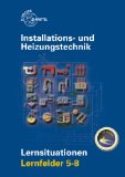  - Installations- und Heizungstechnik Lernsituationen Lernfelder 9-15