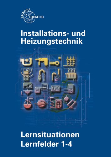  - Installations- und Heizungstechnik Lernsituationen Lernfelder 1-4