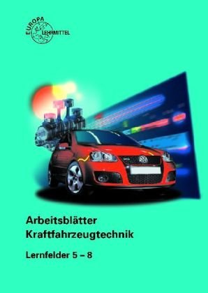 - Arbeitsblätter Kraftfahrzeugtechnik Lernfelder 5-8: Arbeitsblätter Kraftfahrzeugtechnik. Lernfeld 5-8